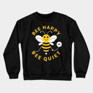 Be Happy Or Be Quiet Crewneck Sweatshirt